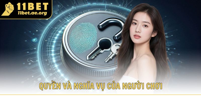 Chính sách bảo mật 11bet quy định quyền và nghĩa vụ của người chơi